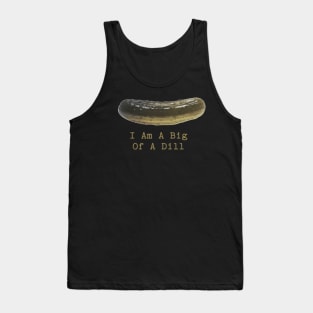 Pickle Puns I Am A Big Of A Dill Tank Top